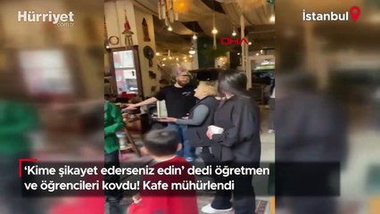 'Kime şikayet ederseniz edin' dedi öğretmen ve öğrencileri kovdu! Kafe mühürlendi