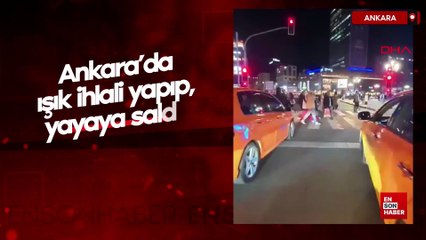 Ankara'da ışık ihlali yapıp, yayaya saldırı girişiminde bulunan taksici