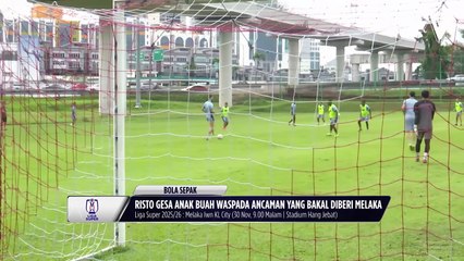 Risto Vidakovic gesa anak buah waspada ancaman yang bakal diberi Melaka