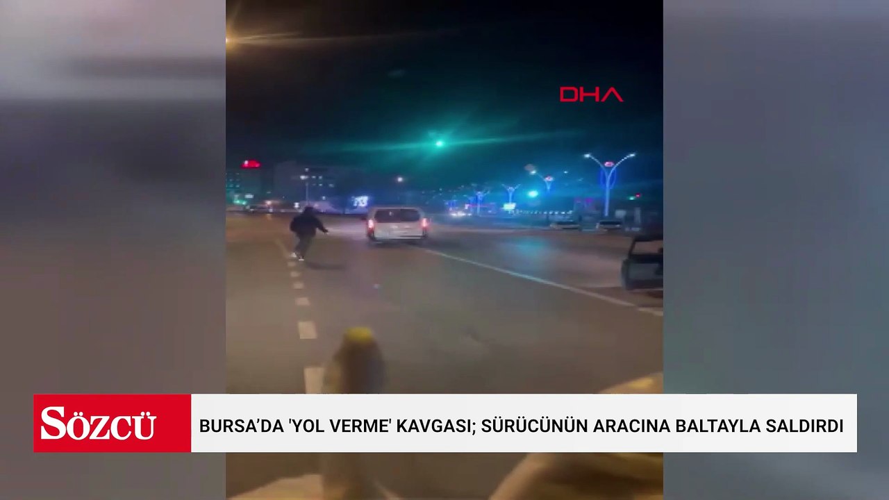 Bursa'da 'yol verme' kavgası; sürücünün aracına baltayla saldırdı