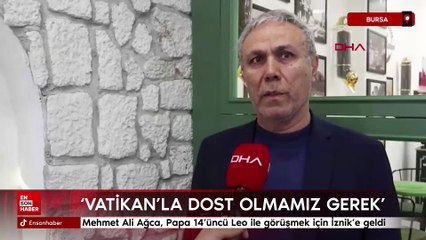 Mehmet Ali Ağca, Papa 14'üncü Leo ile görüşmek için İznik'e geldi