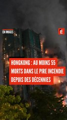Hongkong : au moins 55 morts dans le pire incendies depuis des décennies