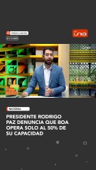 Presidente Rodrigo Paz denuncia que BoA opera solo al 50% de  su capacidad