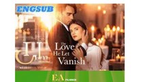 🔥🔥🔥 [Hot]The Love He Let Vanish🌍💜🌹EA FilmBox🍏🚩🔥 11.11