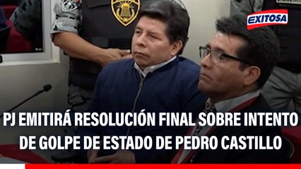 Poder Judicial emitirá resolución final sobre intento de golpe de Estado de Pedro Castillo