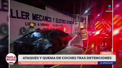 Ataques y quema de coches en Tabasco | DPC con Paola Rojas