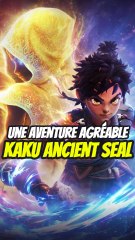 Une aventure agréable, kaku ancient seal !