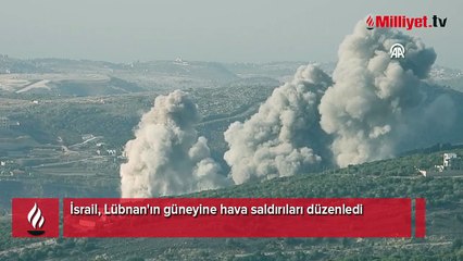 İsrail, Lübnan'ın güneyine hava saldırıları düzenledi