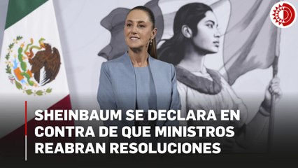 Sheinbaum rechaza pretensión de la Corte de reabrir resoluciones ya aprobadas