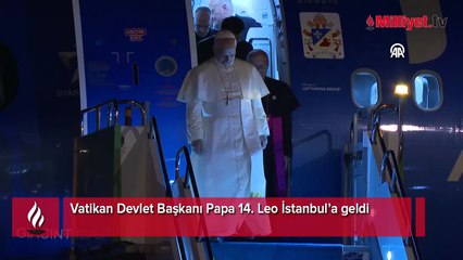 Türkiye ziyareti süren Papa 14. Leo İstanbul’a geldi