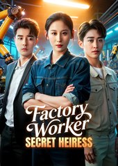 Factory Worker Secret Heiress - FULL HD MOVIE [Eng Sub]