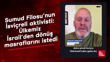 Sumud Filosu'nun İsviçreli aktivisti: Ülkemiz İsrail'den dönüş masraflarını istedi