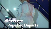 Pope Leo Departs for Istanbul From Ankara