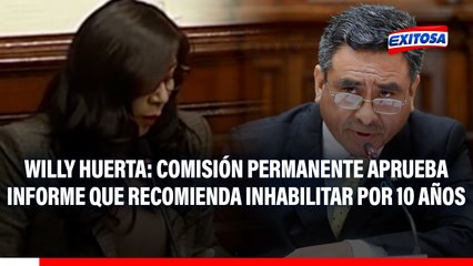 Willy Huerta: Comisión Permanente aprueba informe que recomienda inhabilitar por 10 años al exministro por caso Golpe de Estado
