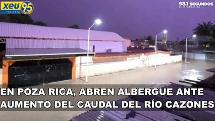 En Poza Rica, abren albergue ante aumento del caudal del río Cazones