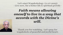 Faith means allowing oneself to live in a way that accords with the Divine's will. 11-27-2025