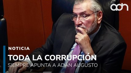 Todos los casos de corrupción siempre apuntan a Adán Augusto