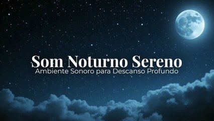 Som Noturno Sereno 🌙 | Ambiente Sonoro para Descanso Profundo