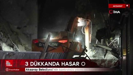 Aksaray Belediyesi’nin kontrolsüz yıkımı az kalsın dükkanları yıkıyordu