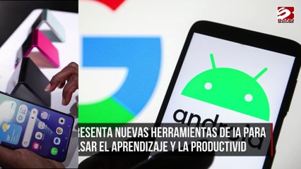 Presenta Google nuevas herramientas de IA para impulsar el aprendizaje y la productividad