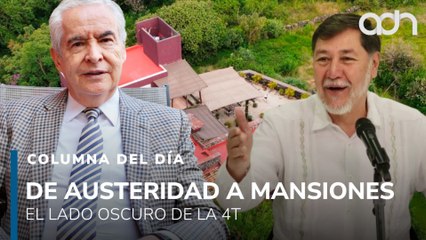 De la austeridad a mansiones: el lado oscuro de la 4T