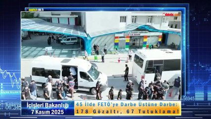 45 İlde FETÖ’ye Darbe Üstüne Darbe: 178 Gözaltı, 67 Tutuklama!