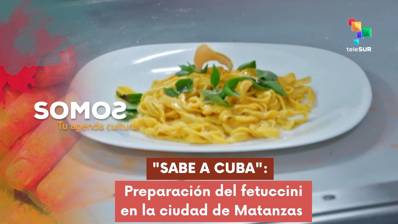 Sabe a Cuba: Preparación del fetuccini SOMOS 27-11-2025
