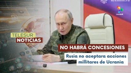 Rusia declaró que no habrá concesiones en operación militar en Ucrania