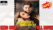 The Hot CEO Rejected 500 Ladies For Me- Full Movies English Sub