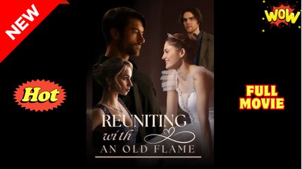 [New] Reuniting With An Old Flame - Full Movie