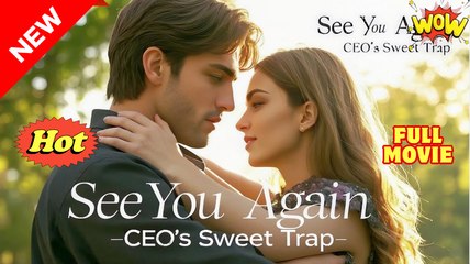 See You Again CEO’s Sweet Trap Full Movies English Sub