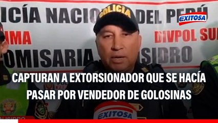 Golpe al crimen: Capturan a EXTORSIONADOR que se hacía pasar como vendedor de golosinas