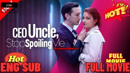 Uncle Ceo Stop Spoiling Me - Full Movies English Sub