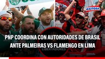 Palmeiras vs Flamengo: PNP coordina con Brasil por presencia de BARRAS y venta de entradas