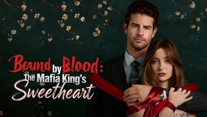 Bound by Blood The Mafia King's Sweetheart Full