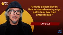 Paano sinasalamin ng mga pelikula ni Lav Diaz ang realidad? | Power Talks with Pia Arcangel