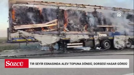 Tır seyir esnasında alev topuna döndü, dorsesi hasar gördü