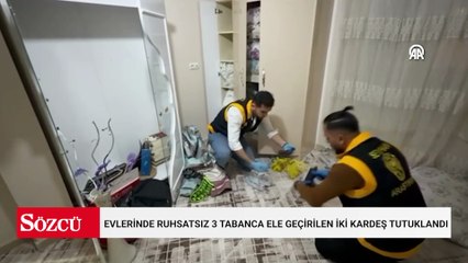 Evlerinde ruhsatsız 3 tabanca ele geçirilen iki kardeş tutuklandı