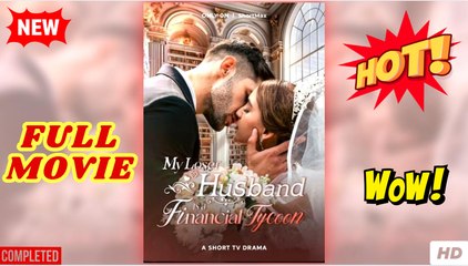 My Loser Husband Is A Financial Tycoon full short drama