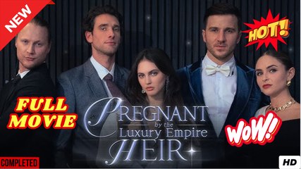 Pregnant By The Luxury Empire Heir (2025) - FULL