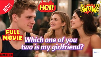 W.Hi.Ch O.N.E O.F Yo.U I.S M.Y Gi.Rl.Fri.En.D. Love Triangle Drama - Full Movie