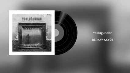 Berkay Akyüz - Yokluğundan (Official Audio)