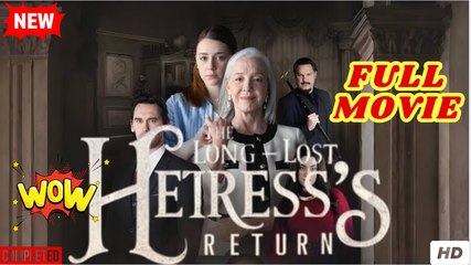 The long lost heiress return Full Movie