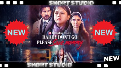 [TOP MOVIE] Daddy Don’t Go, Please Save Mommy #dramabox #Shortstudio