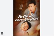 My CEO Wife Killed Our Daughter (2025) - FULL [Eng Sub]