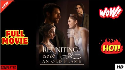 [New] Reuniting With An Old Flame - Full Movie