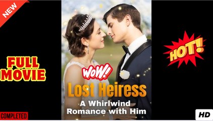 Lost Heiress - A Whirlwind Romance With Him full short drama