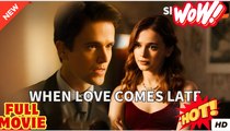 When Love Come Late full short drama