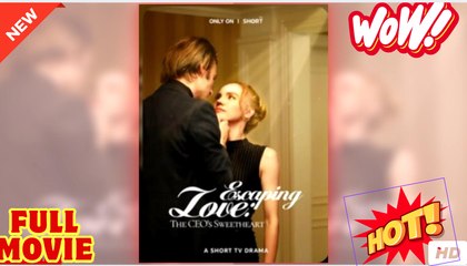 Escaping Love, The CEO's Sweetheart full short drama