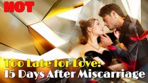 Too Late for Love 15 Days After Miscarriage - Full
